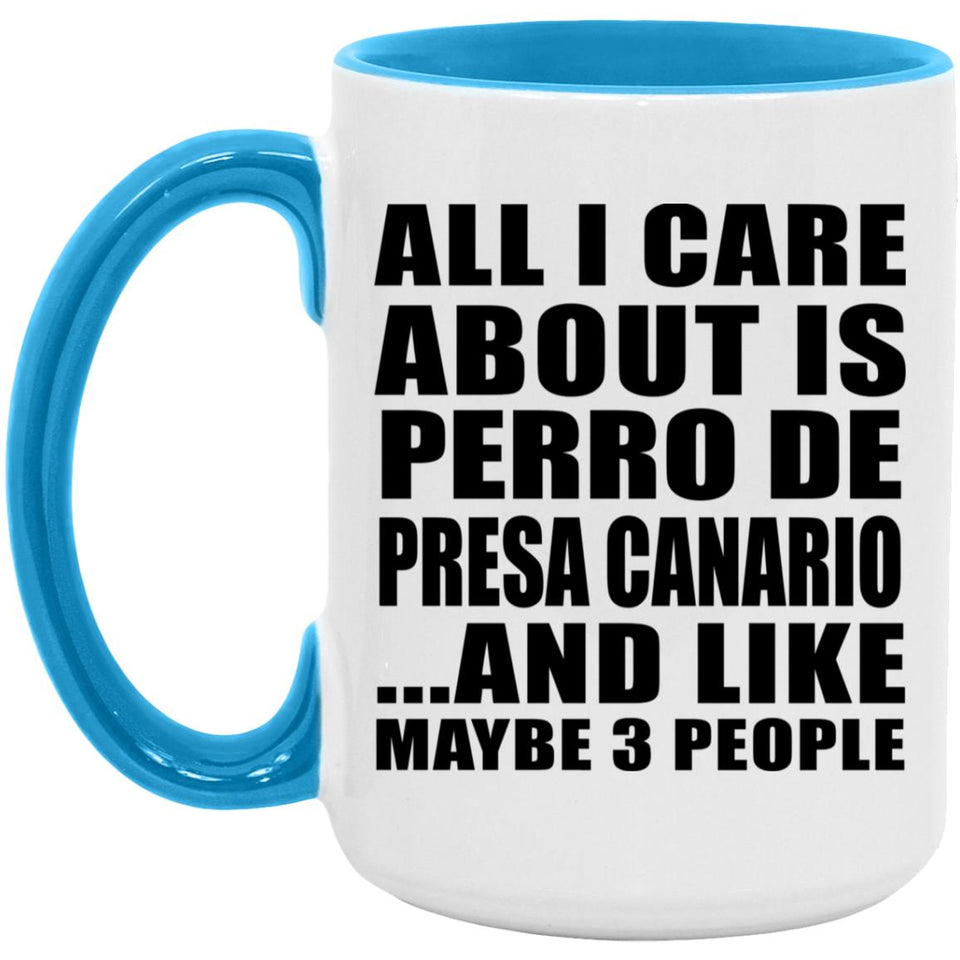 All I Care About Is Perro De Presa Canario - 15oz Accent Mug Blue