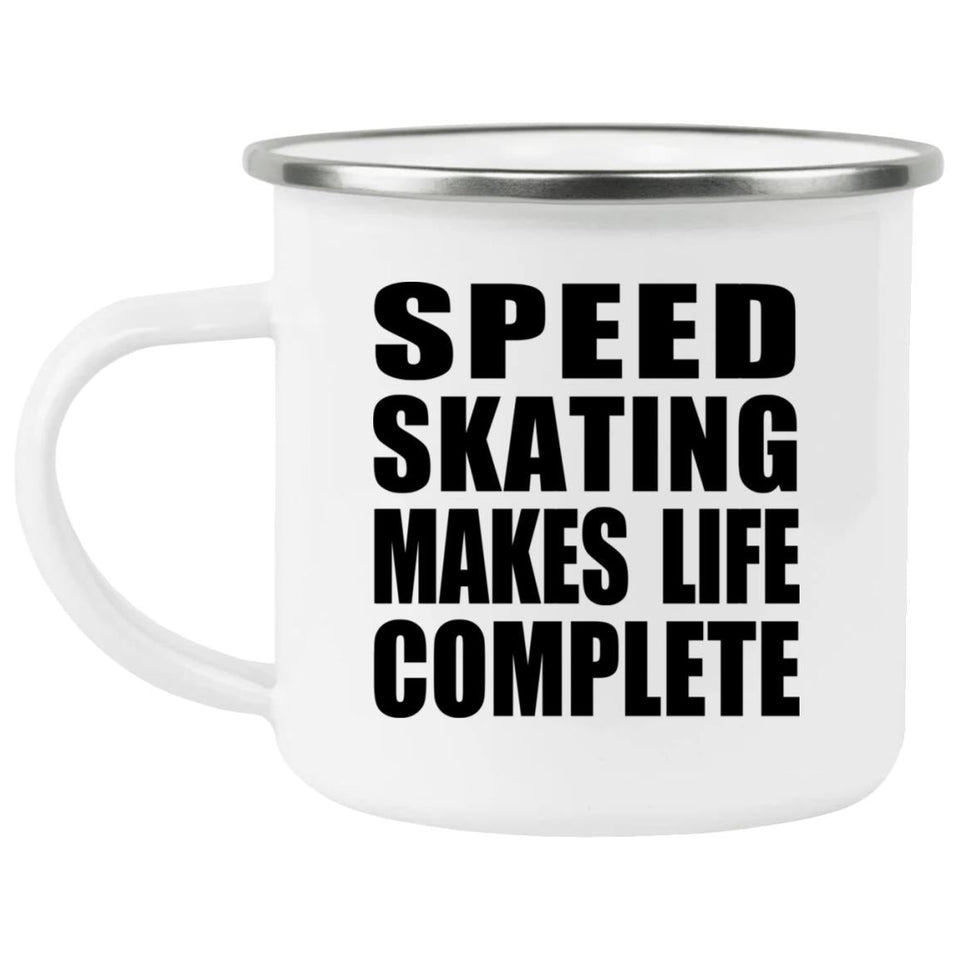 Speed Skating Makes Life Complete - 12oz Camping Mug