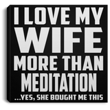 I Love My Wife More Than Meditation - Canvas Square