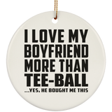 I Love My Boyfriend More Than Tee-Ball - Circle Ornament
