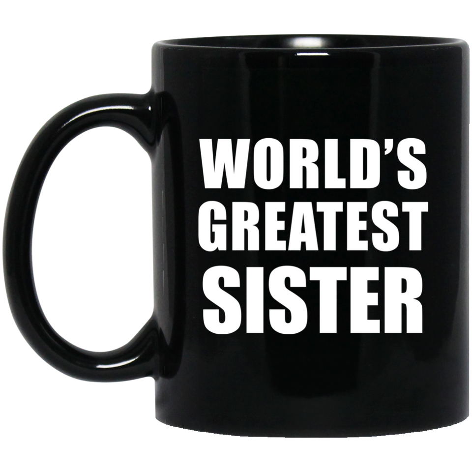 World's Greatest Sister - 11 Oz Coffee Mug Black
