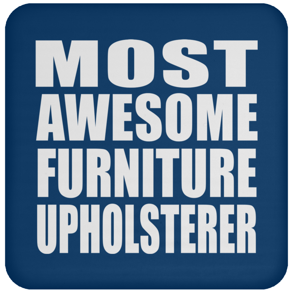 Most Awesome Furniture Upholsterer - Drink Coaster