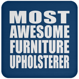 Most Awesome Furniture Upholsterer - Drink Coaster