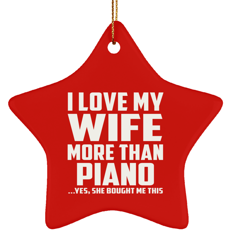 I Love My Wife More Than Piano - Star Ornament