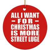 All I Want For Christmas Is More Street Luge - Circle Ornament