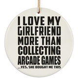I Love My Girlfriend More Than Collecting Arcade Games - Circle Ornament
