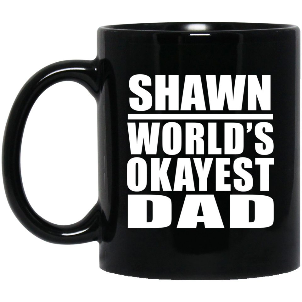 Shawn World's Okayest Dad - 11 Oz Coffee Mug Black