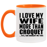 I Love My Wife More Than Croquet - 11oz Accent Mug Orange