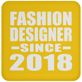 Fashion Designer Since 2018 - Drink Coaster