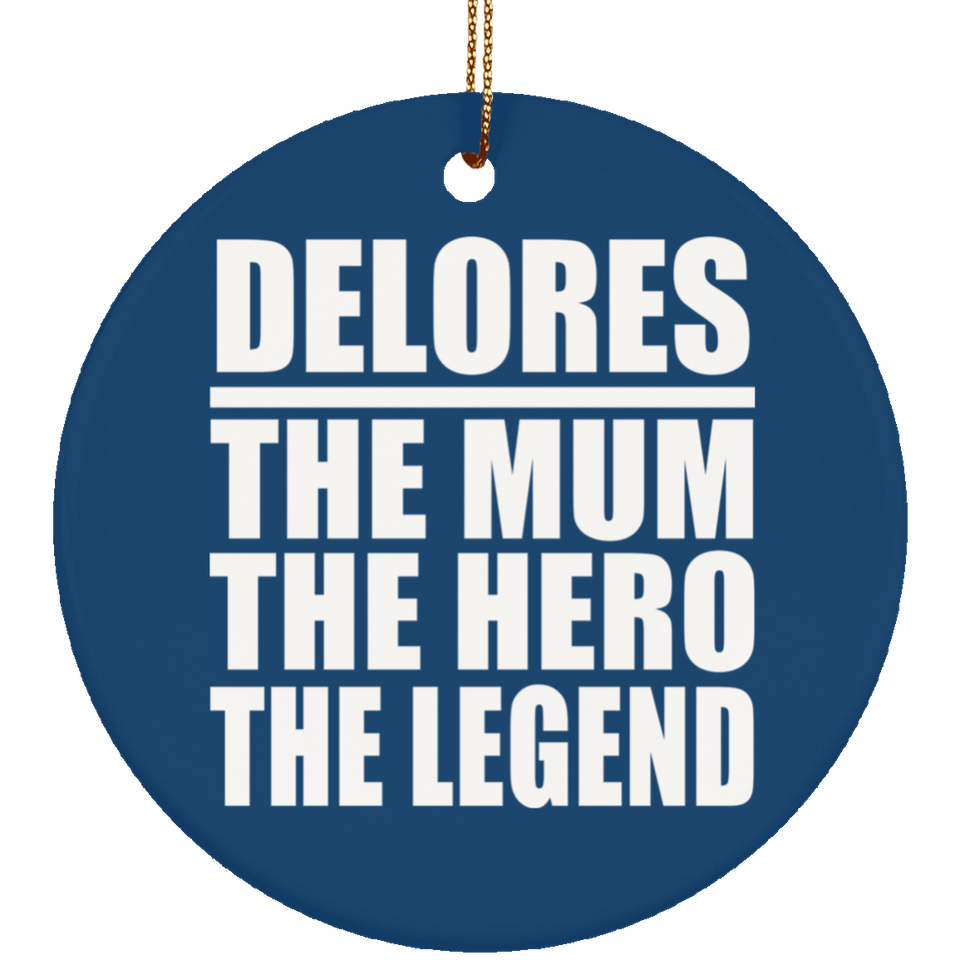 Delores The Mum The Hero The Legend - Circle Ornament
