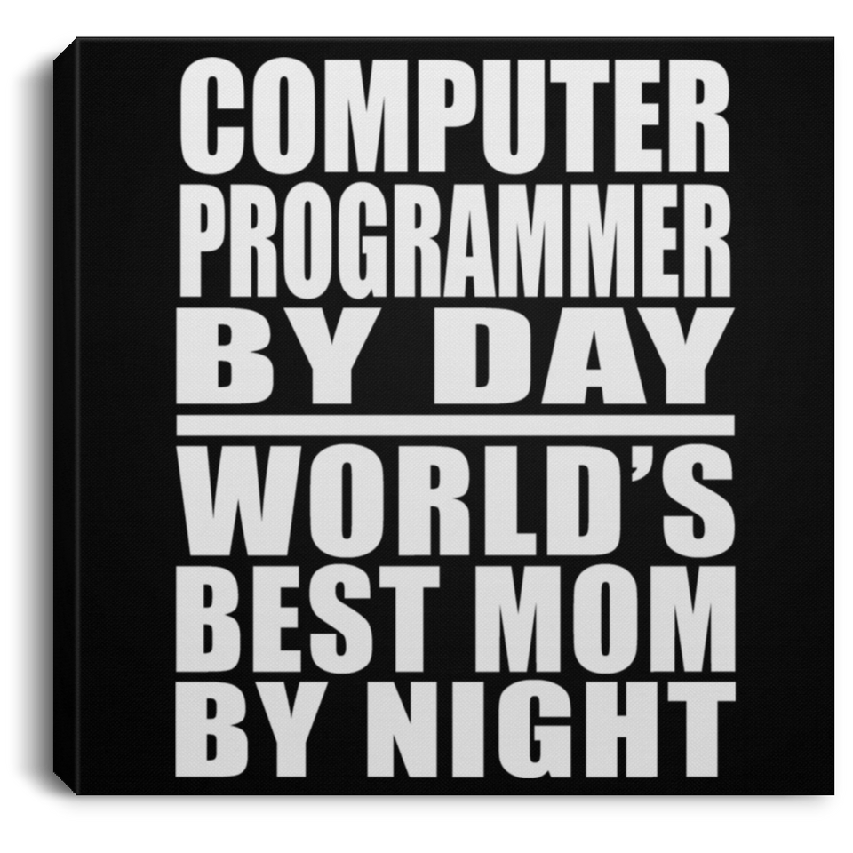 Computer Programmer By Day World's Best Mom By Night - Canvas Square