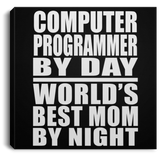 Computer Programmer By Day World's Best Mom By Night - Canvas Square