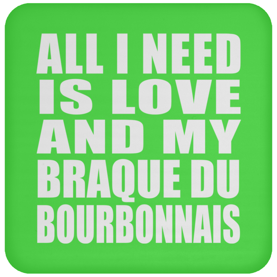 All I Need Is Love And My Braque Du Bourbonnais - Drink Coaster