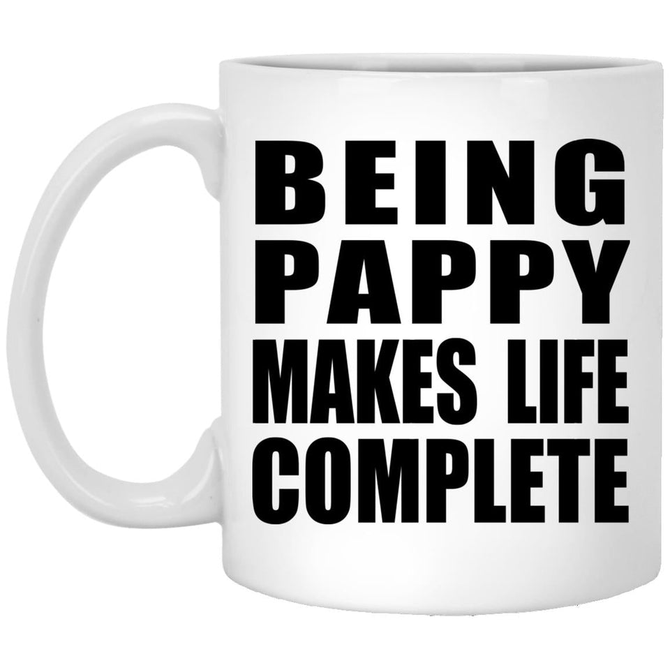 Being Pappy Makes Life Complete - 11oz Coffee Mug