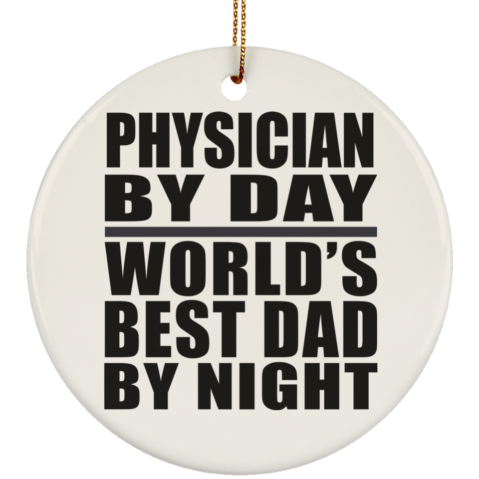 Physician By Day World's Best Dad By Night - Circle Ornament