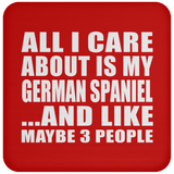 All I Care About Is My German Spaniel - Drink Coaster