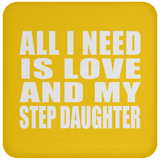 All I Need Is Love And My Step Daughter - Drink Coaster