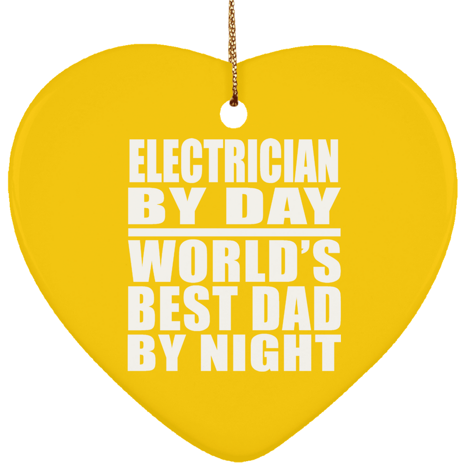 Electrician By Day World's Best Dad By Night - Heart Ornament