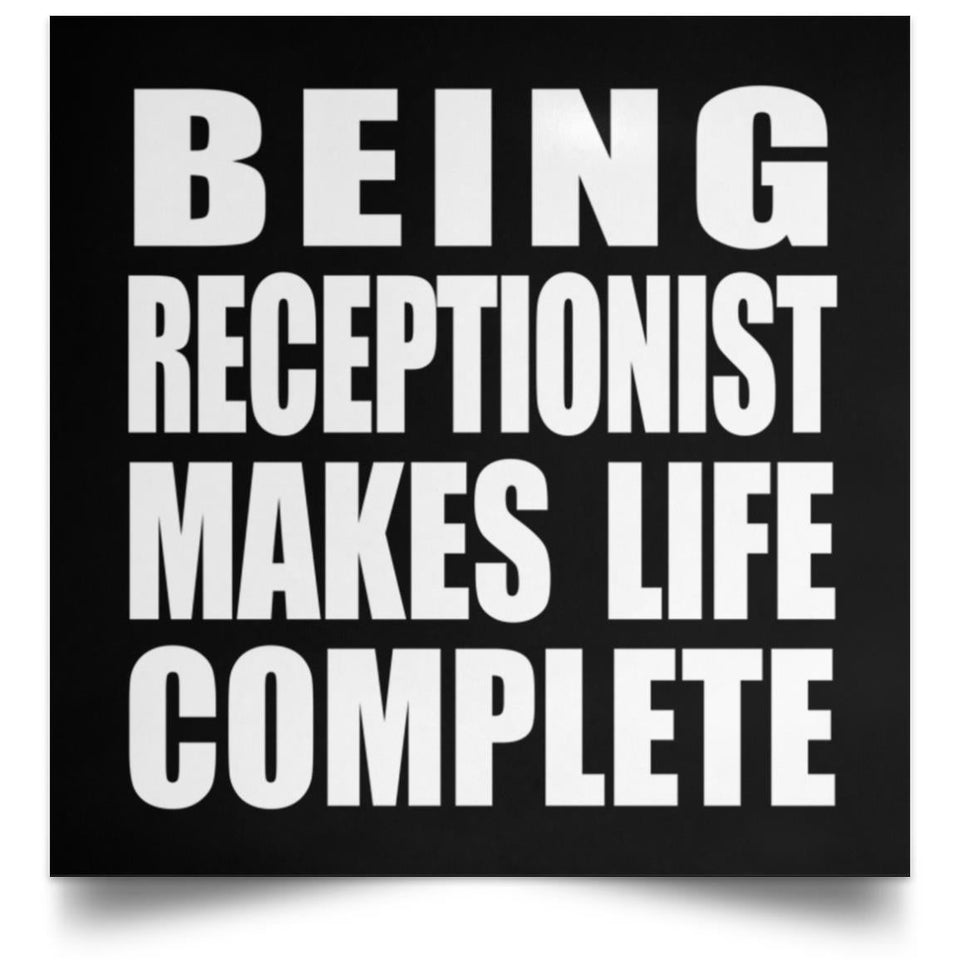 Being Receptionist Makes Life Complete - Poster Square