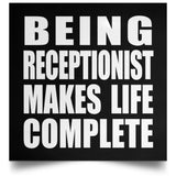 Being Receptionist Makes Life Complete - Poster Square