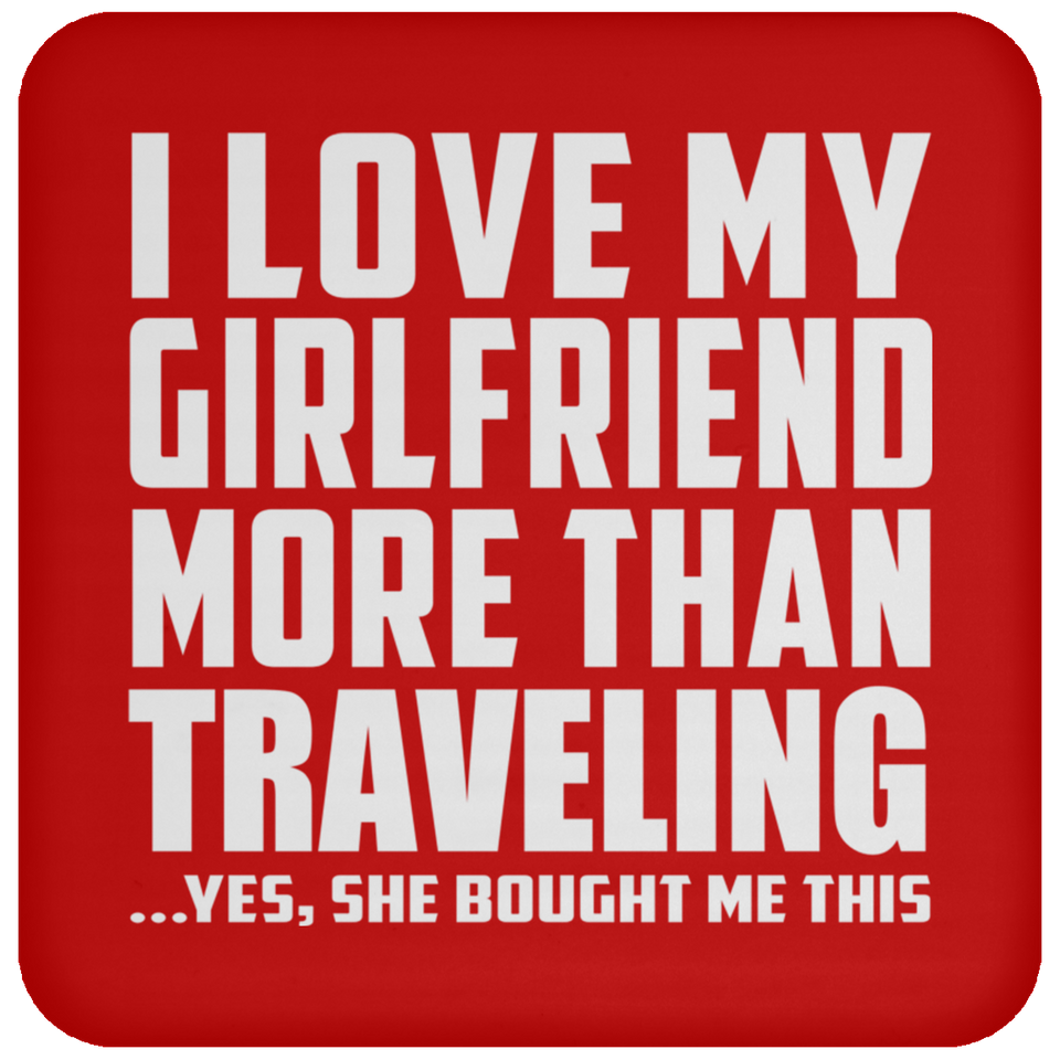 I Love My Girlfriend More Than Traveling - Drink Coaster