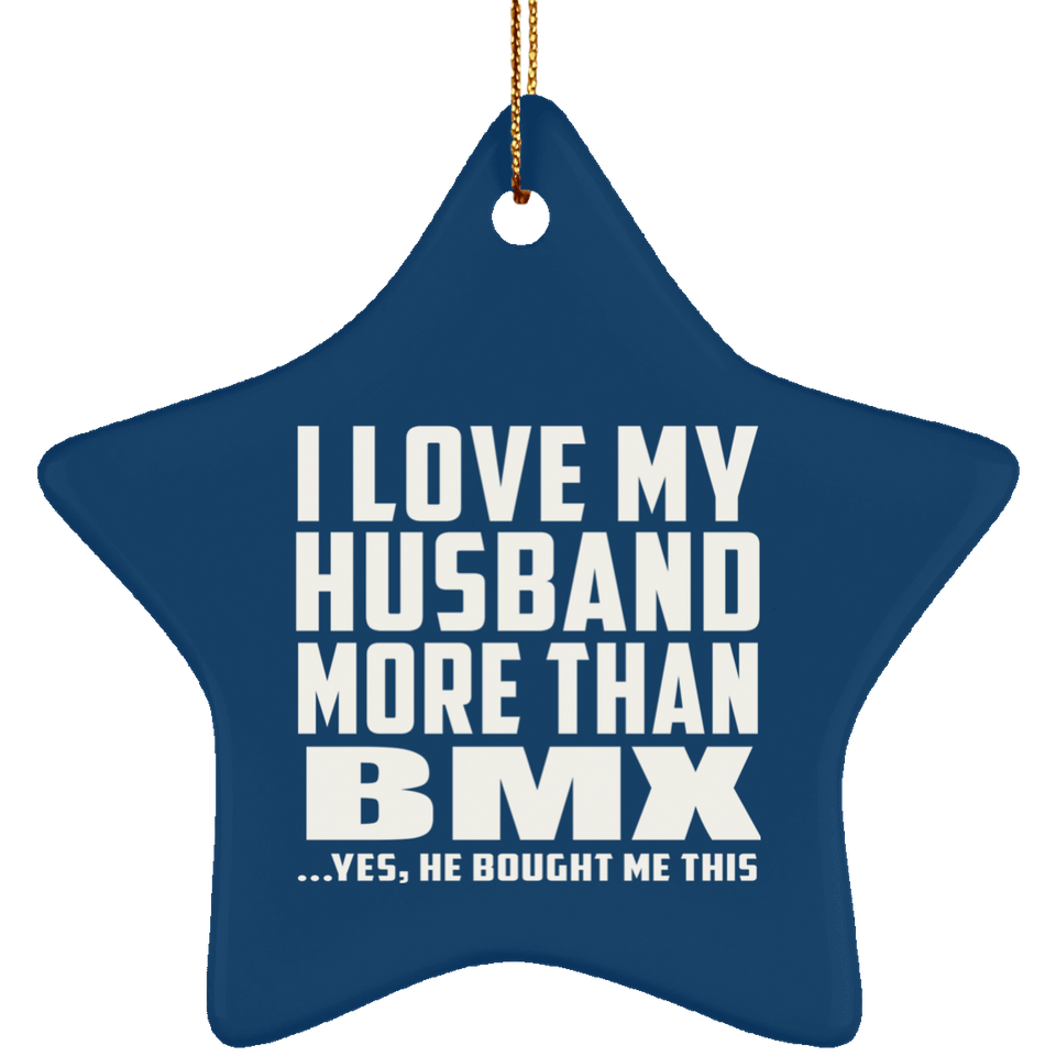 I Love My Husband More Than BMX - Star Ornament