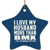 I Love My Husband More Than BMX - Star Ornament