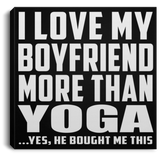 I Love My Boyfriend More Than Yoga - Canvas Square