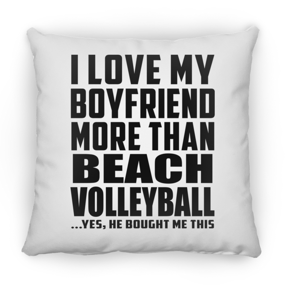 I Love My Boyfriend More Than Beach Volleyball - Throw Pillow