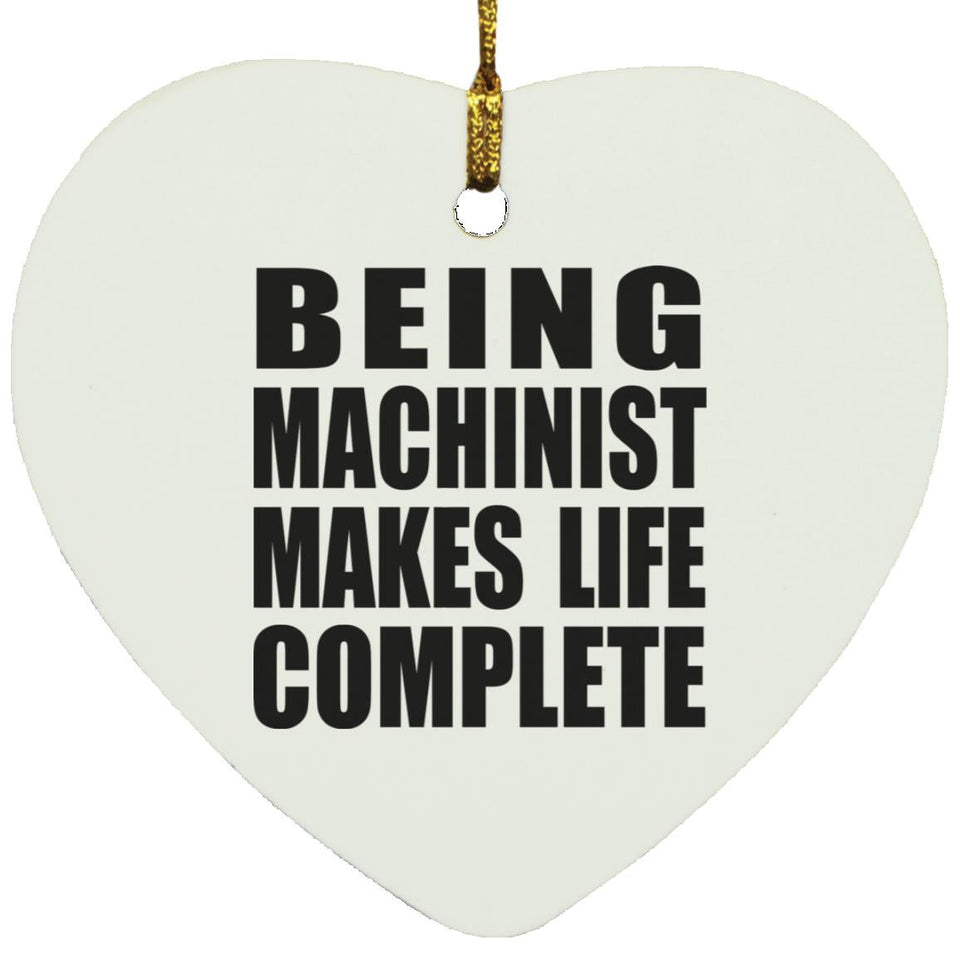 Being Machinist Makes Life Complete - Heart Ornament