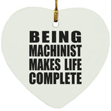 Being Machinist Makes Life Complete - Heart Ornament