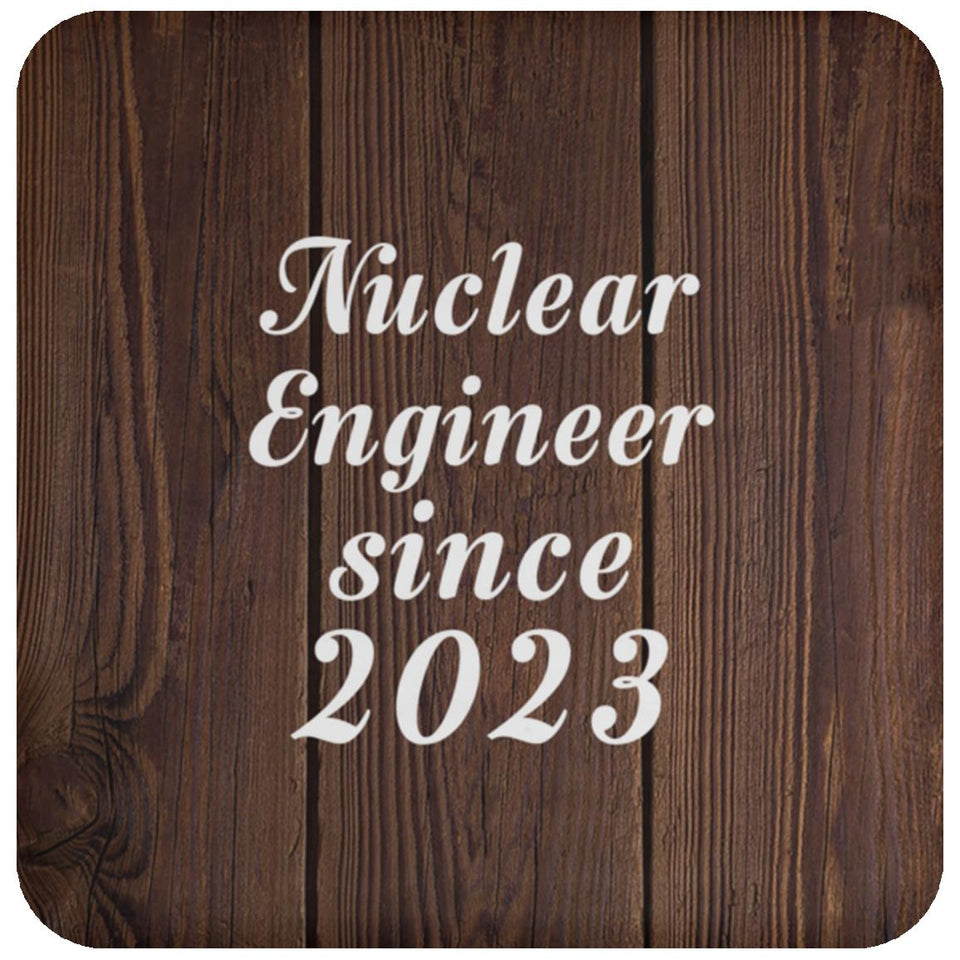 Nuclear Engineer Since 2023 - Drink Coaster D