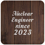 Nuclear Engineer Since 2023 - Drink Coaster D