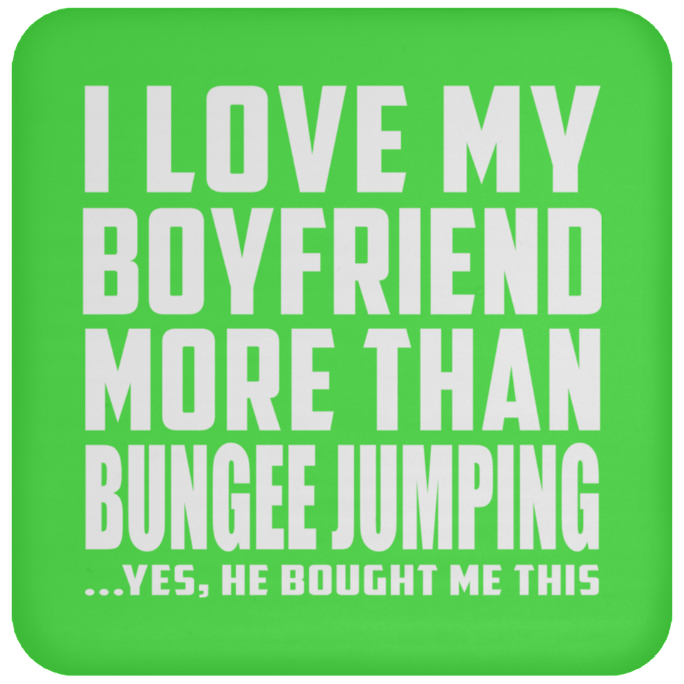 I Love My Boyfriend More Than Bungee Jumping - Drink Coaster