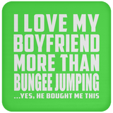 I Love My Boyfriend More Than Bungee Jumping - Drink Coaster