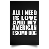 All I Need Is Love And My American Eskimo Dog - Poster Portrait