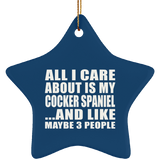 All I Care About Is My Cocker Spaniel - Star Ornament