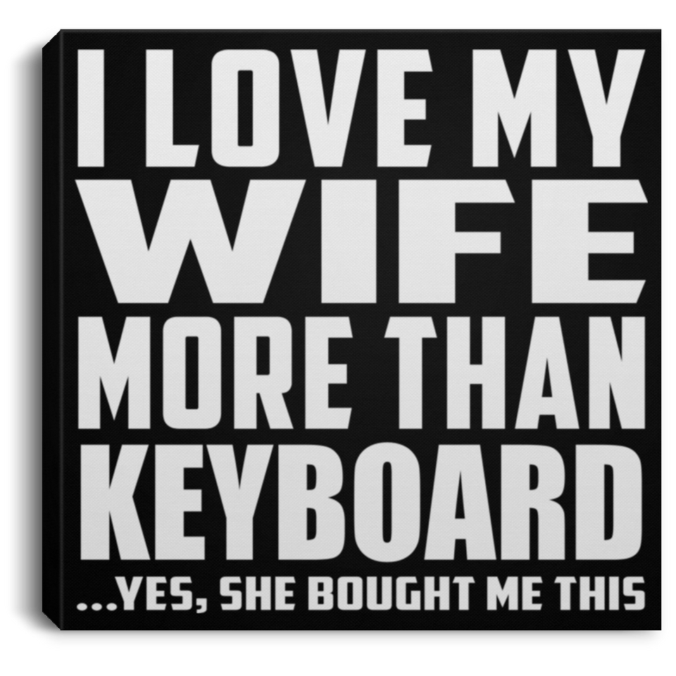I Love My Wife More Than Keyboard - Canvas Square