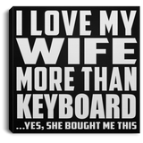 I Love My Wife More Than Keyboard - Canvas Square