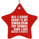 All I Care About Is My English Toy Spaniel - Star Ornament