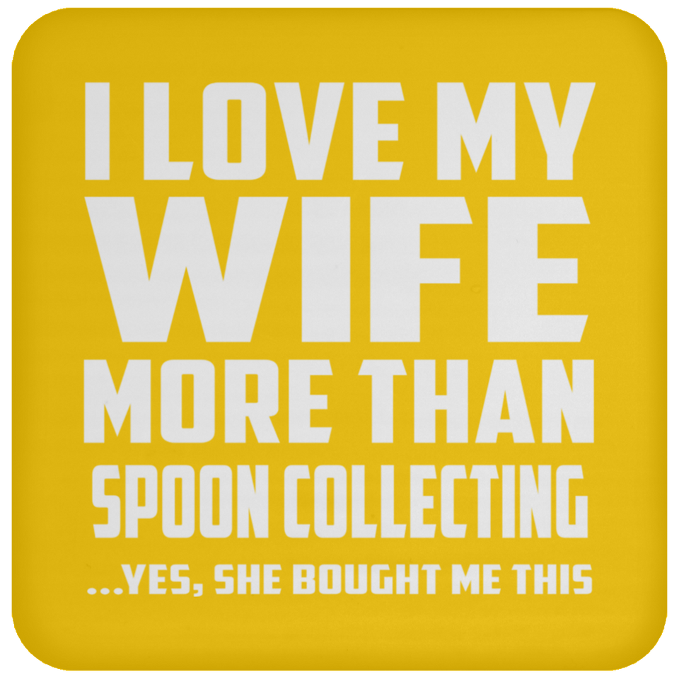 I Love My Wife More Than Spoon Collecting - Drink Coaster