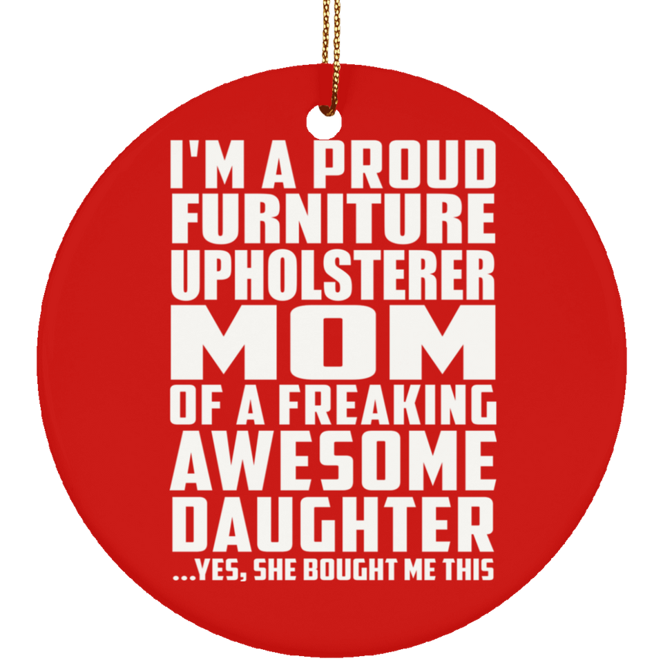 Proud Furniture Upholsterer Mom Of Awesome Daughter - Circle Ornament