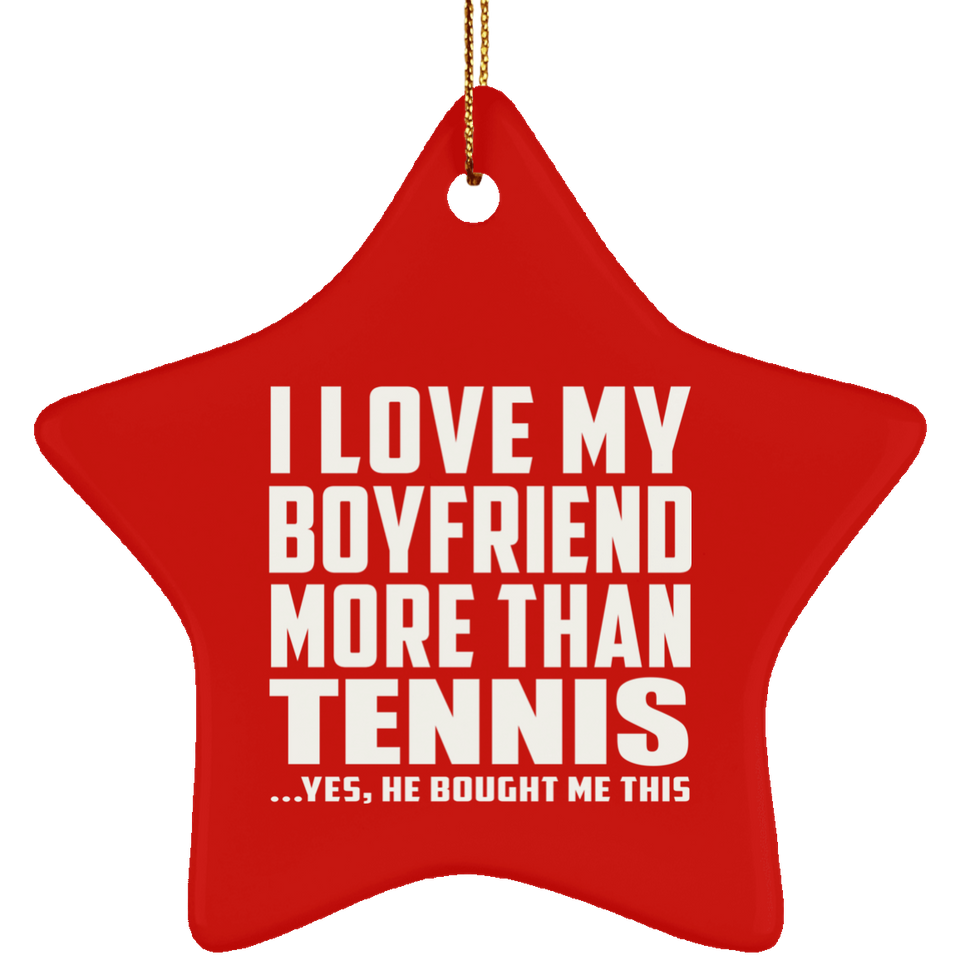 I Love My Boyfriend More Than Tennis - Star Ornament