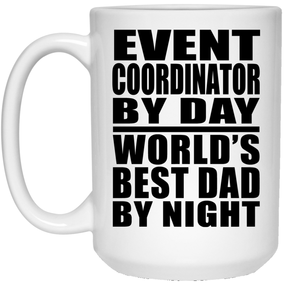 Event Coordinator By Day World's Best Dad By Night - 15 Oz Coffee Mug