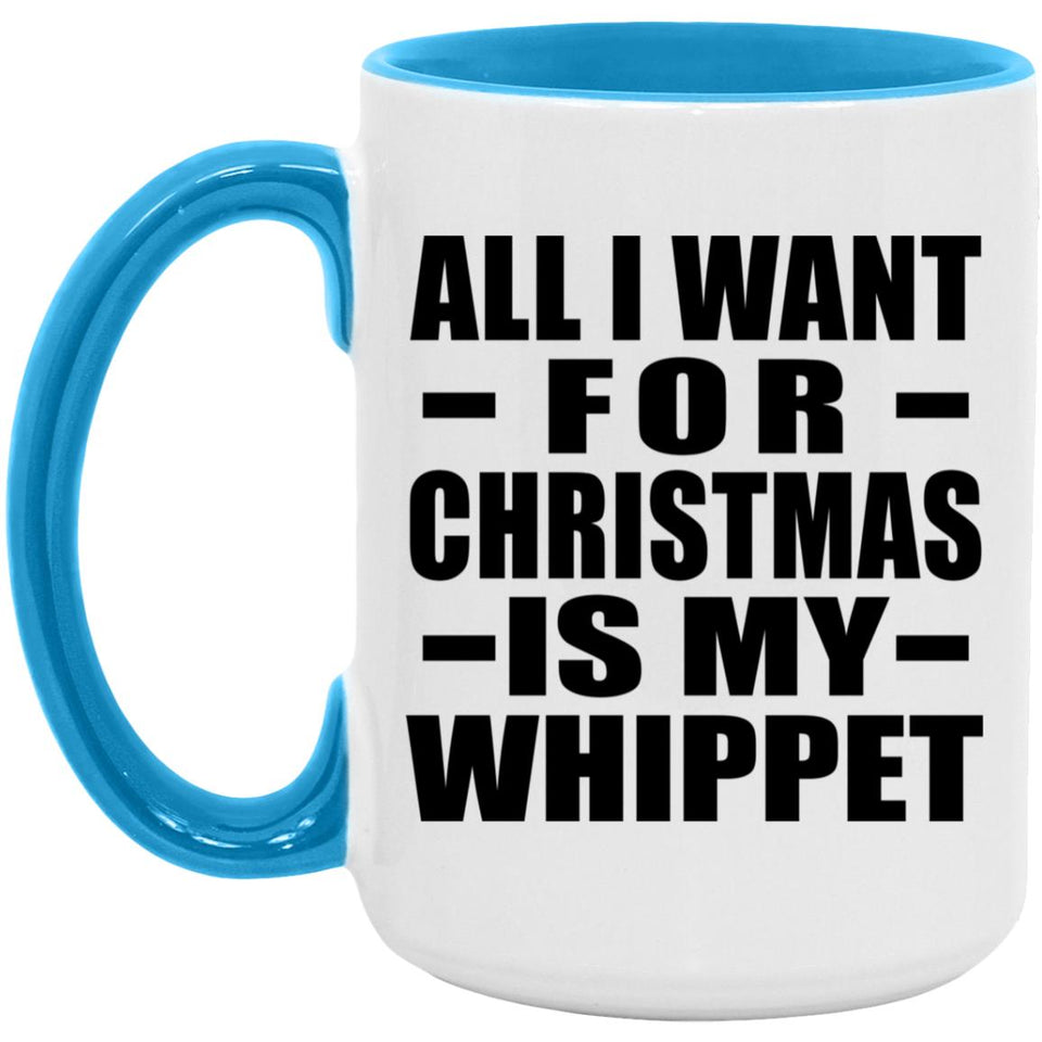 All I Want For Christmas Is My Whippet - 15oz Accent Mug Blue