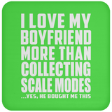 I Love My Boyfriend More Than Collecting Scale Modes - Drink Coaster
