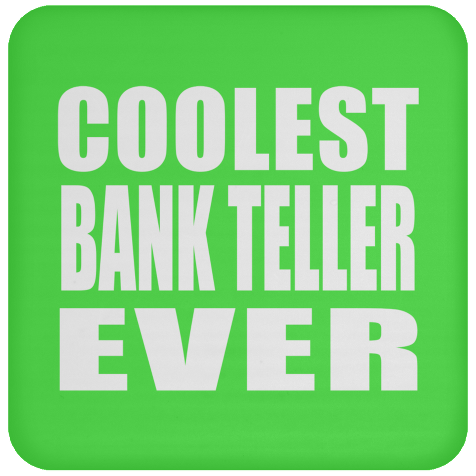 Coolest Bank Teller Ever - Drink Coaster