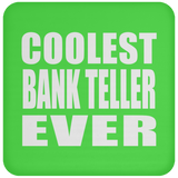 Coolest Bank Teller Ever - Drink Coaster
