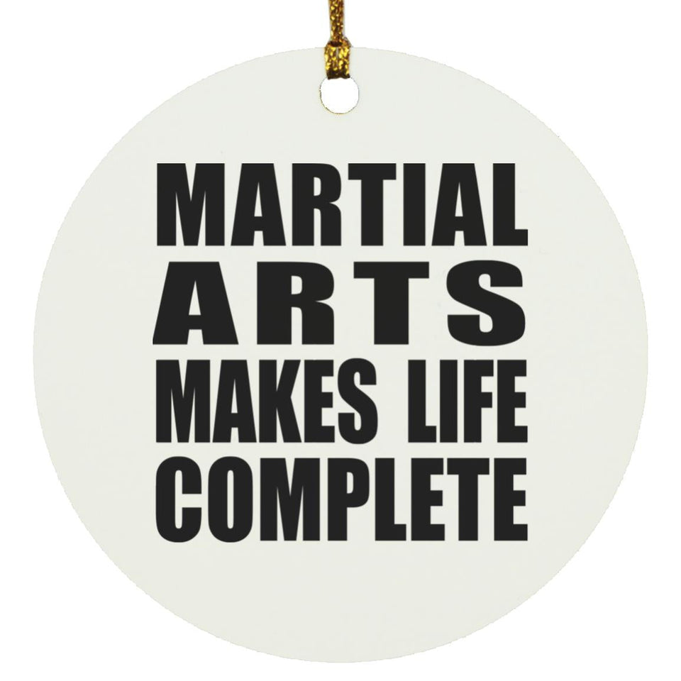 Martial Arts Makes Life Complete - Circle Ornament