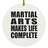 Martial Arts Makes Life Complete - Circle Ornament